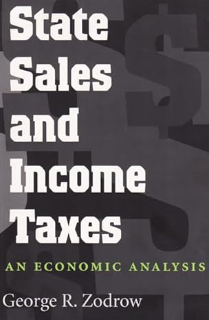 state sales and income taxes an economic analysis 1st edition george r zodrow 0890967555, 978-0890967553
