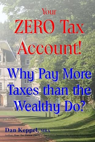 your zero tax account why pay more taxes than the wealthy do 1st edition dan keppel mba 1482772795,