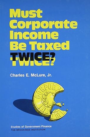 must corporate income be taxed twice 1st edition charles e mclure 0815756194, 978-0815756194