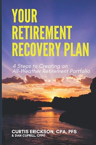 your retirement recovery plan 4 steps to creating an all weather retirement portfolio 1st edition curtis