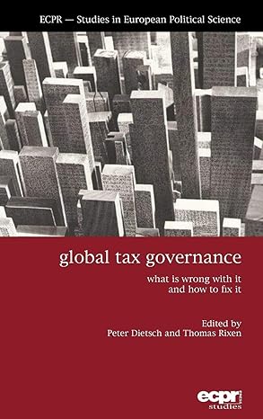global tax governance what is wrong with it and how to fix it 1st edition peter dietsch associate professor