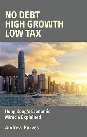 no debt high growth low tax hong kongs economic miracle explained 1st edition andrew purves 0856835072,
