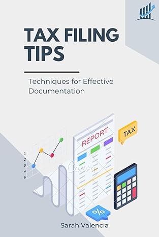 tax filing tips techniques for effective documentation 1st edition sarah valencia b0d1mvc1vr, 979-8322708094