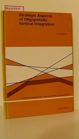 strategic aspects of oligopolistic vertical integration 1st edition c wu 0444894519, 978-0444894519