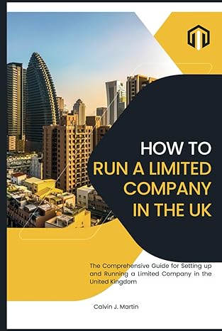 how to set up and run a limited company in the uk the comprehensive guide for setting up and running a