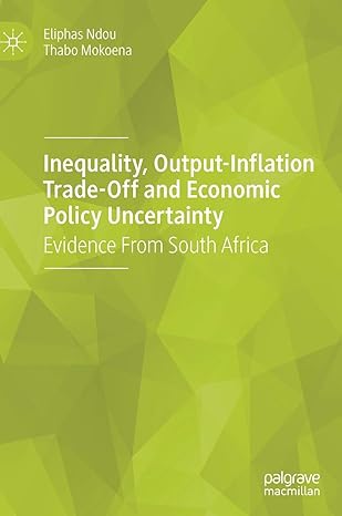 inequality output inflation trade off and economic policy uncertainty evidence from south africa 1st edition