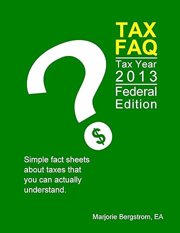 tax faq 2013   simple fact sheets about taxes that you can actually understand federal edition marjorie