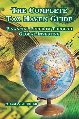 the complete tax haven guide financial freedom through global investing 1st edition adam starchild