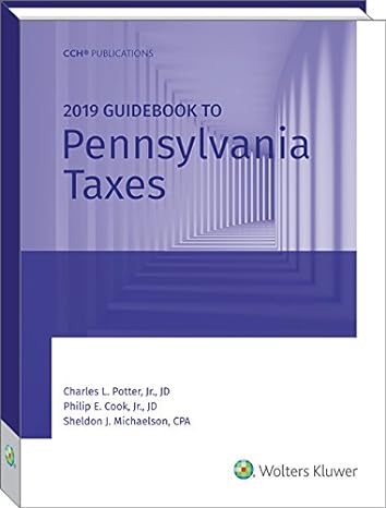 pennsylvania taxes guidebook to 1st edition charles l potter ,jr ,j d ,cpa ,philip e cook ,and sheldon j