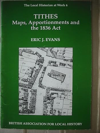 tithes maps apportionaments and the 1836 act a guide for local historians 2nd edition eric j evans ,alan g