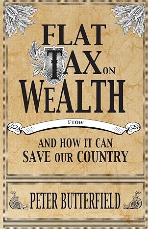 flat tax on wealth and how it can save our country 1st edition peter butterfield 149937111x, 978-1499371116