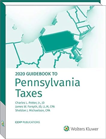 pennsylvania taxes guidebook to 1st edition charles l potter ,jr ,j d ,cpa ,philip e cook ,and sheldon j