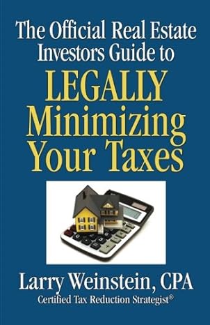 the official real estate investors guide to legally minimizing your taxes 1st edition larry m weinstein, cpa