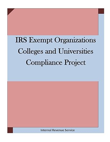 irs exempt organizations colleges and universities compliance project 1st edition internal revenue service