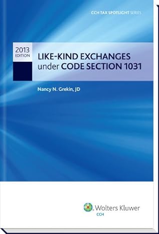 like kind exchanges under code section 1031 cch tax spotlight series 1st edition j d nancy n grekin