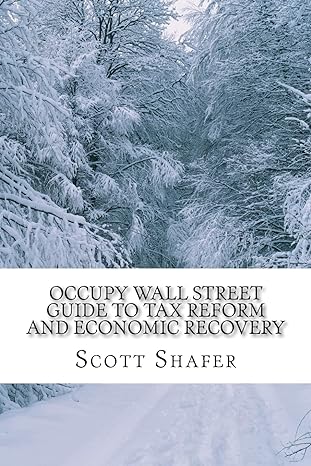 occupy wall street guide to tax reform and economic recovery tax reform made simple 1st edition scott d