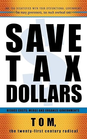 save tax dollars reduce costs merge and organize governments 1st edition the twenty tom 1450252796,