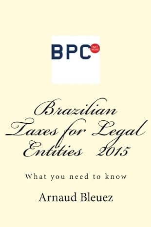 brazilian taxes for legal entities 2015 what you need to know 1st edition mr arnaud bleuez 1511607890,