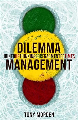dilemma management joined up thinking for fragmented times 1st edition tony morden 0857162012, 978-0857162014