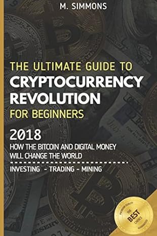 cryptocurrency for beginners the ultimate guide to cryptocurrency revolution for beginners 2018 how the