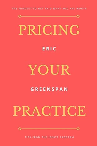 pricing your practice the mindset to get paid what you are worth 1st edition eric david greenspan ,angela