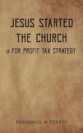 jesus started the church a for profit tax strategy 1st edition fernando miguel torres b0csd2xl99,