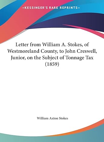 Letter From William A Stokes Of Westmoreland County To John Creswell Junior On The Subject Of Tonnage Tax