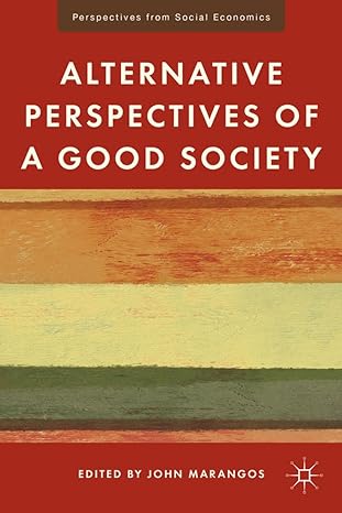 alternative perspectives of a good society 2012th edition j marangos 0230114458, 978-0230114456