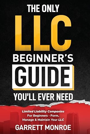 the only llc beginners guide youll ever need limited liability companies for beginners form manage and