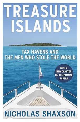 treasure islands dirty money tax havens and the men who stole your cash 1st edition nicholas shaxson