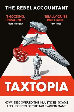 taxtopia how i discovered the injustices scams and guilty secrets of the tax evasion game 1st edition the