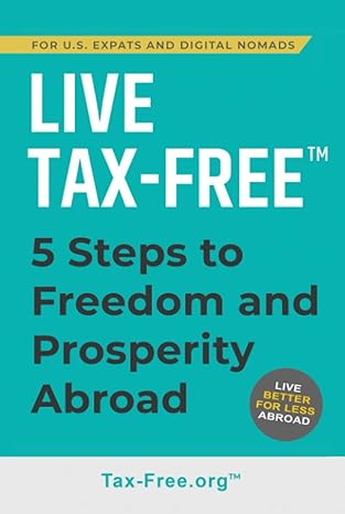live tax free five steps to freedom and prosperity abroad join us expats and digital nomads overseas 1st