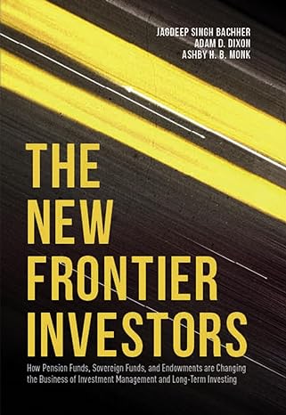 the new frontier investors how pension funds sovereign funds and endowments are changing the business of