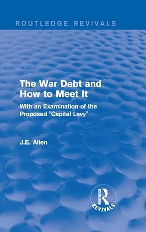routledge revivals the war debt and how to meet it with an examination of the proposed capital levy 1st