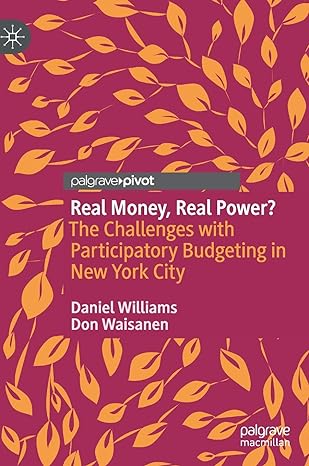 real money real power the challenges with participatory budgeting in new york city 1st edition daniel