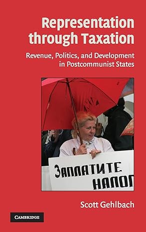 representation through taxation revenue politics and development in postcommunist states 1st edition scott