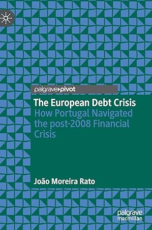the european debt crisis how portugal navigated the post 2008 financial crisis 1st edition joao moreira rato