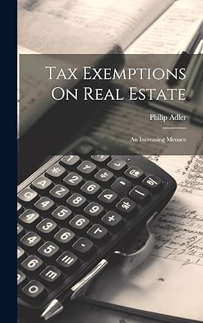 tax exemptions on real estate an increasing menace 1st edition philip adler 1020158336, 978-1020158339