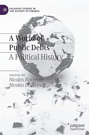 a world of public debts a political history 1st edition nicolas barreyre ,nicolas delalande 3030487938,