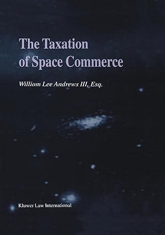 the taxation of space commerce 1st edition william andrews 9041198458, 978-9041198457