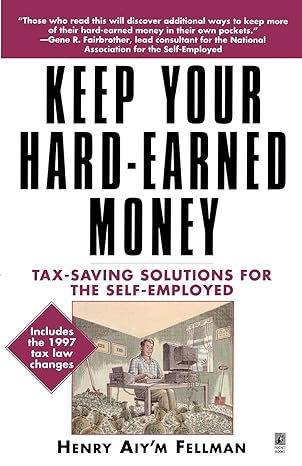 keep your hard earned money tax saving solutions for the self employed original edition henry aiy'm fellman