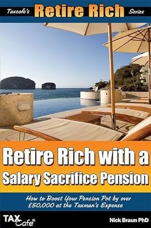 retire rich with a salary sacrifice pension 1st edition nick braun 1907302174, 978-1907302176