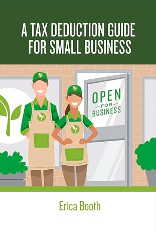 a tax deduction guide for small business 1st edition erica booth 1483576582, 978-1483576589