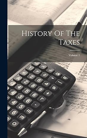 history of the taxes volume 1 1st edition anonymous 1019687878, 978-1019687871