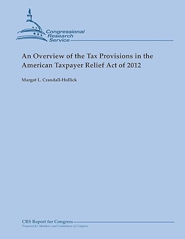 an overview of the tax provisions in the american taxpayer relief act of 2012 1st edition margot l crandall