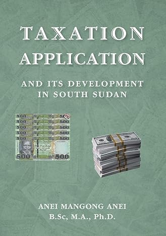 taxation application and its development in south sudan large type / large print edition dr anei mangong anei