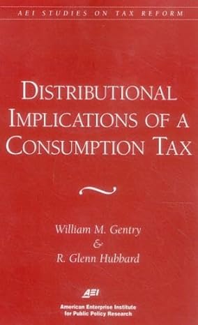 distributional implications of a consumption tax 1st edition glenn r hubbard 0844770701, 978-0844770703
