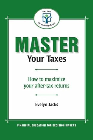master your taxes how to maximize your after tax returns 0th edition evelyn jacks 1897526075, 978-1897526071
