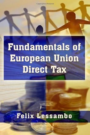 fundamentals of european union direct tax 1st edition dr felix lessambo 1434999513, 978-1434999511