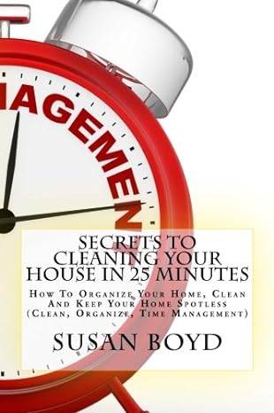 secrets to cleaning your house in 25 minutes how to organize your home clean and keep your home spotless 1st